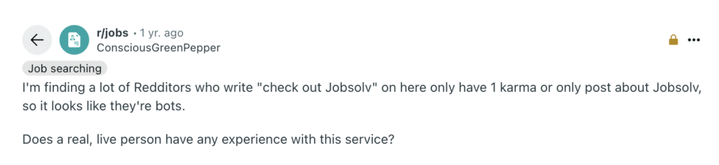 Un post su Reddit mette in dubbio l'autenticità delle raccomandazioni di Jobsolv a causa del basso karma e del comportamento ripetitivo dei post, chiedendo se qualche utente reale abbia avuto esperienze autentiche con il servizio.
