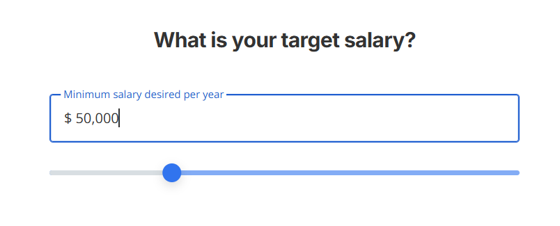 Salary input screen asking "What is your target salary?" with a "Minimum salary desired per year" text field showing $50,000 and a horizontal slider beneath it.